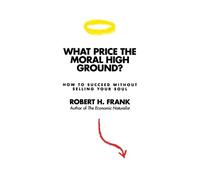 Robert H. Frank What Price the Moral High Ground? (Tascabile)