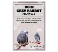 Robert H Huff African Grey Parrot Essentials (Tascabile)
