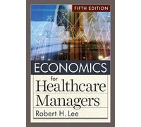 Robert H. Lee Economics for Healthcare Managers, Fifth Editio (Copertina rigida)