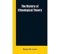 Robert H Lowie The history of ethnological theory (Tascabile)