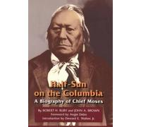 Robert H. Ruby Half-Sun on the Columbia: A Biography of Chief Moses (Tascabile)