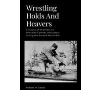 Robert H Sabet Wrestling Holds And Heavers (Tascabile)