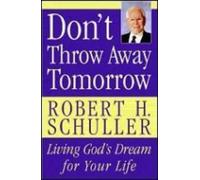 Robert H. Schuller Don't Throw Away Tomorrow (Tascabile)