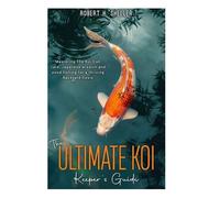 Robert H Sheller The ULTIMATE KOI KEEPER's GUIDE (Tascabile)