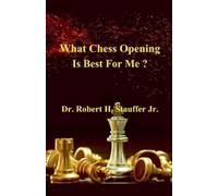 Robert H Stauffer What Chess Opening is Best For Me ? (Tascabile)