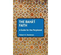 Robert H. Stockman The Baha'i Faith: A Guide For The Perplexed (Tascabile)
