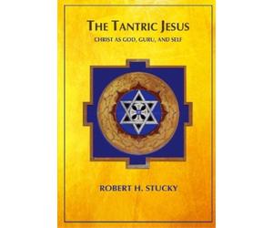 Robert H Stucky The Tantric Jesus (Tascabile)