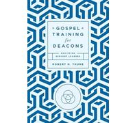 Robert H Thune Gospel Training for Deacons (Tascabile)