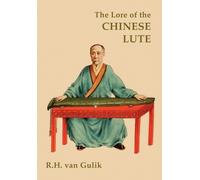 Robert H Van Gulik The Lore of the Chinese Lute (Tascabile)