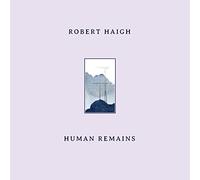 ROBERT HAIGH - HUMAN REMAINS