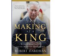 Robert Hardman The Making of a King (Copertina rigida)