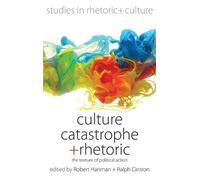 Robert Hariman Culture, Catastrophe, and Rhetoric (Copertina rigida)