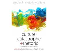 Robert Hariman Ralph Cintron Culture, Catastrophe, and Rhetoric (Tascabile)