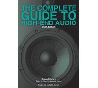 The Complete Guide to High-End Audio by Harley, Robert