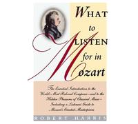 Robert Harris What to Listen for in Mozart (Tascabile)