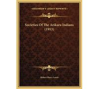 Robert Harry Lowie Societies Of The Arikara Indians (1913) (Copertina rigida)