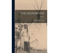 Robert Harry Lowie The Assiniboine; Volume 4 (Tascabile)