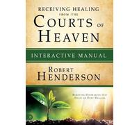 Robert Henderson Receiving Healing From The Courts Of Heaven Manual (Tascabile)