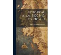 Robert Henlopen Labber Historical Atlas, 3800 B. C. to 1886 A (Copertina rigida)