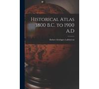 Robert Henlopen Labberton Historical Atlas 3800 B.C. to 1900 A.D (Tascabile)
