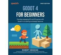 Godot 4 for Beginners: Develop engaging 2D and 3D games with Godot 4's scripting and design features