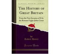 Robert Henry The History of Great Britain, Vol. 1: From the First In (Tascabile)