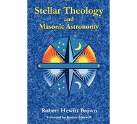 Robert Hewitt Brown Stellar Theology and Masonic Astronomy (Tascabile)