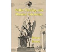 Robert Hewitt Brown Stellar Theology and Masonic Astronomy (Tascabile)
