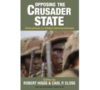 Robert Higgs Opposing the Crusader State (Tascabile)