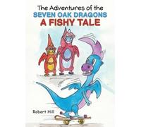 Robert Hill The Adventures of the Seven Oak Dragons: A Fishy Tale (Tascabile)