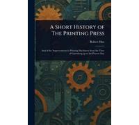 Robert Hoe A Short History of The Printing Press (Tascabile)