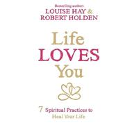 Robert Holden Louise Hay Life Loves You (Tascabile)