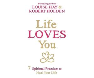 Robert Holden Louise Hay Life Loves You (Tascabile)