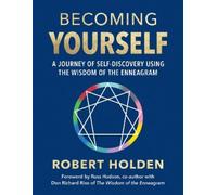 Becoming Yourself: A Journey of Self-discovery Using the Wisdom of the Enneagram