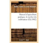 Robert Hommell Manuel d'Apiculture Pratique, Le Rucher Du Cultivateu (Tascabile)