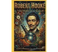 Robert Hooke: El Pionero de la Microscopía