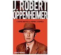 ROBERT HOPPENHEIMER. L'UOMO DIETRO LA BOMBA ATOMICA - MCNAB CHRIS - Gremese