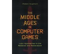 Robert Houghton The Middle Ages in Computer Games (Copertina rigida) Medievalism