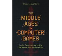 Robert Houghton The Middle Ages in Computer Games (Tascabile) Medievalism