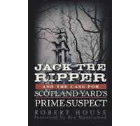 Robert House Jack the Ripper and the Case for Scotland Yard's Prime (Tascabile)