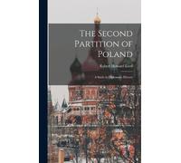 Robert Howard L The Second Partition of Poland; A Study in Di (Copertina rigida)
