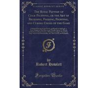 Robert Howlett The Royal Pastime of Cock-Fighting, or the Art of Bre (Tascabile)