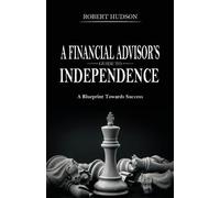 Robert Hudson A Financial Advisor's Guide to Independence (Tascabile)