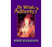 Robert, Hugh Benson By What Authority? (Tascabile)