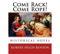 Robert Hugh Benson Come Rack Come Rope. By (Tascabile)