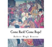 Robert Hugh Benson – Come Rack Come Rope – Tascabile