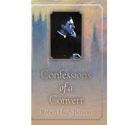 Robert Hugh Benson Confessions of a Convert (Copertina rigida)