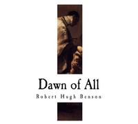Robert Hugh Benson Dawn of All (Tascabile)