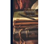 Robert Hugh Benson Light Invisible (Copertina rigida)