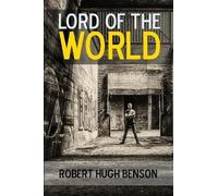 Robert Hugh Benson Lord of the World: A Novel (Tascabile)